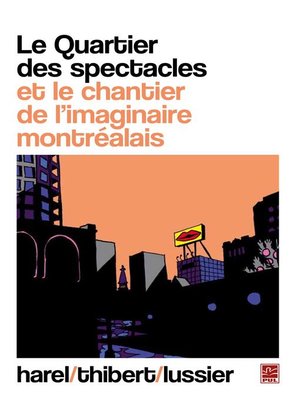cover image of Le Quartier des spectacles et le chantier de l'imaginaire...